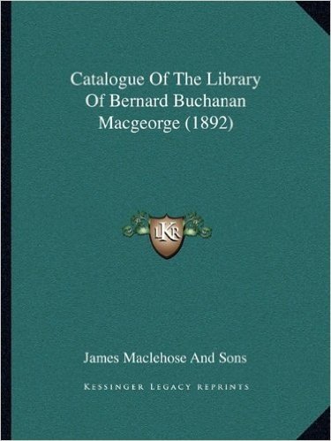 Catalogue of the Library of Bernard Buchanan Macgeorge (1892)