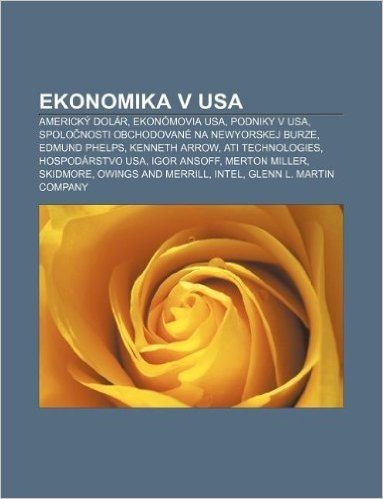 Ekonomika V USA: Americky Dolar, Ekonomovia USA, Podniky V USA, Spolo Nosti Obchodovane Na Newyorskej Burze, Edmund Phelps, Kenneth Arr