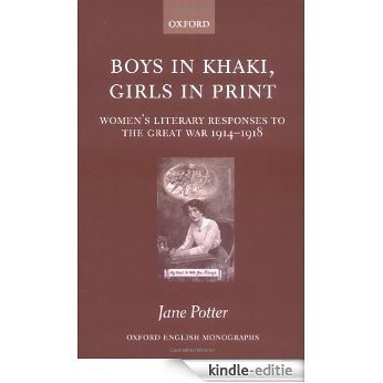 Boys in Khaki, Girls in Print: Women's Literary Responses to the Great War 1914-1918 (Oxford English Monographs) [Kindle-editie]