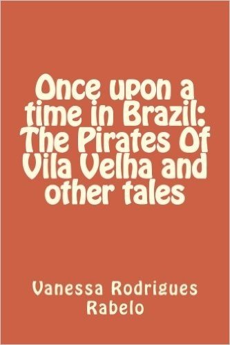 Once Upon a Time in Brazil: The Pirates of Vila Velha and Other Tales