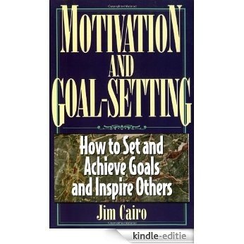 Motivation and Goal-Setting: How to Set and Achieve Goals and Inspire Others (Motivation and Goal Setting) [Kindle-editie]