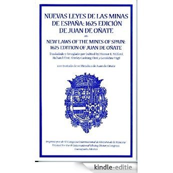 Nuevas Leyes de las Minas de Espana: 1625 Edicion de Juan de Onate (Spanish and English Edition) (Spanish Edition) [Kindle-editie]