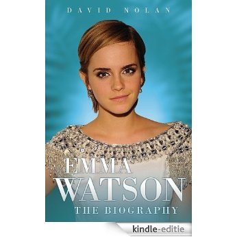 Emma Watson: The Biography [Kindle-editie]