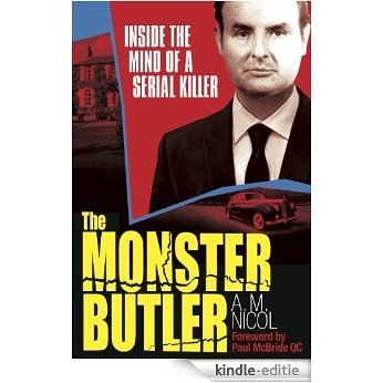 The Monster Butler: Inside the Mind of a Serial Killer [Kindle-editie]