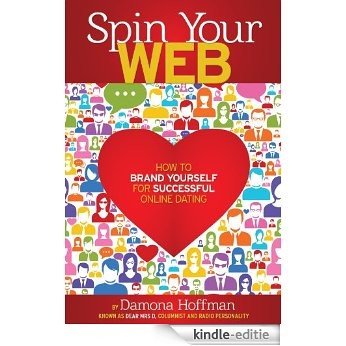 Spin Your Web: How to Brand Yourself for Successful Online Dating (English Edition) [Kindle-editie]