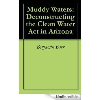 Muddy Waters: Deconstructing the Clean Water Act in Arizona (English Edition) [Kindle-editie]