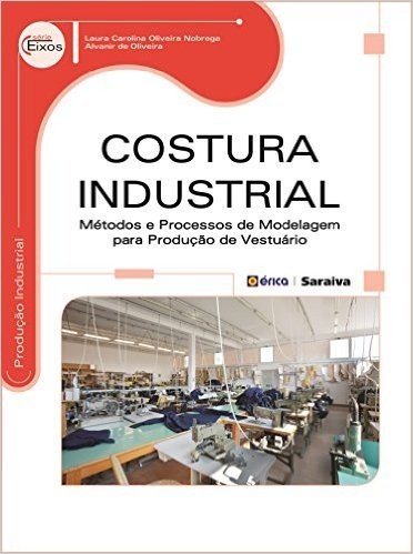 Costura Industrial. Métodos e Processos de Modelagem Para Produção de Vestuário baixar