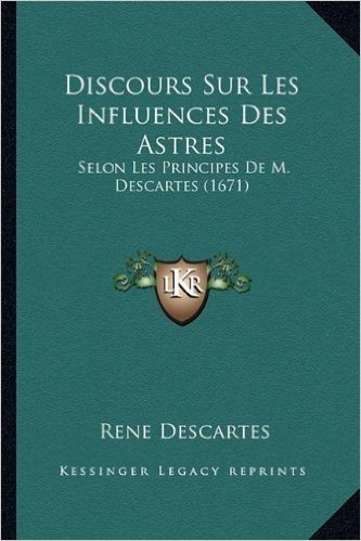 Discours Sur Les Influences Des Astres: Selon Les Principes de M. Descartes (1671)