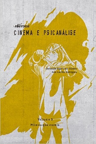 Cinema e Psicanálise. Filmes que Curam - Volume 3