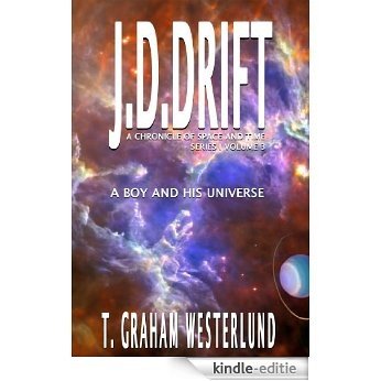 J.D. Drift - A Chronicle of Space and Time - Series 1 Volume 3 (A Boy and His Universe) (English Edition) [Kindle-editie]