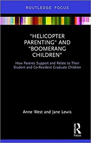 indir &#39;Helicopter Parenting&#39; and &#39;Boomerang Children&#39;: How Parents Support and Relate to Their Student and Co-Resident Graduate Children (Routledge Advances in Sociology)