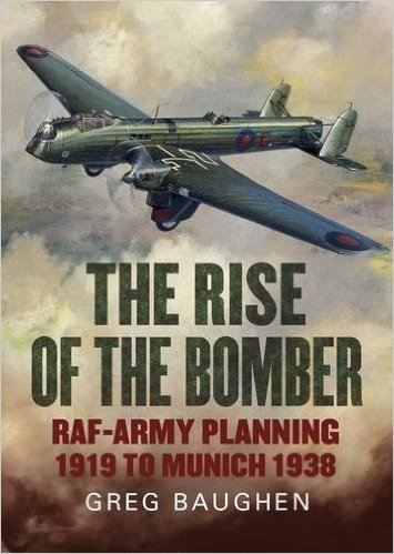 The Rise of the Bomber: RAF-Army Planning 1919 to Munich 1938