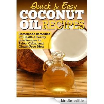 Coconut Oil Recipes: Homemade Remedies for Health & Beauty plus Recipes for Paleo, Celiac and Gluten-Free Diets (Quick and Easy Series) (English Edition) [Kindle-editie]