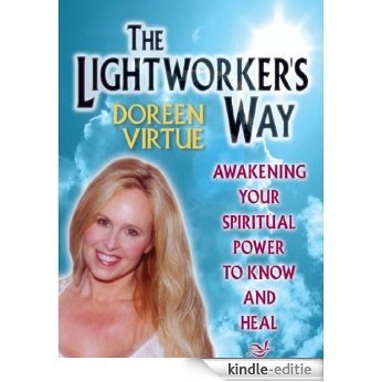 The Lightworkers Way: Awakening Your Spiritual Power to Know and Heal [Kindle-editie]