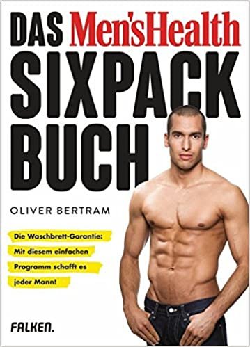 Das Men's Health Sixpack-Buch: Die Waschbrett-Garantie: Mit diesem einfachen Programm schafft es jeder Mann! (Neuausgabe mit 32 Seiten mehr Inhalt)