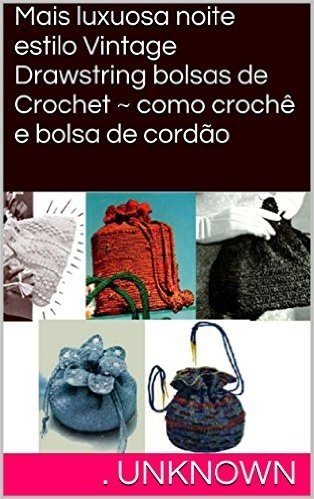 Mais luxuosa noite estilo Vintage Drawstring bolsas de Crochet ~ como crochê e bolsa de cordão baixar