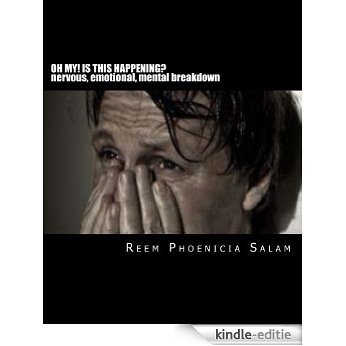 OH MY! IS THIS HAPPENING? nervous, emotional, mental breakdown (English Edition) [Kindle-editie]