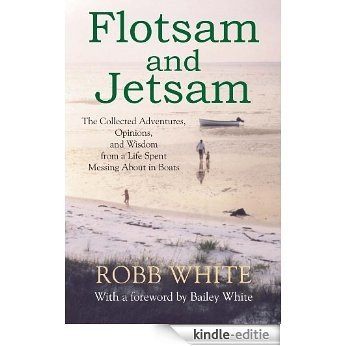 Flotsam and Jetsam: The Collected Adventures, Opinions, and Wisdom from a Life Spent Messing About in Boats (English Edition) [Kindle-editie]
