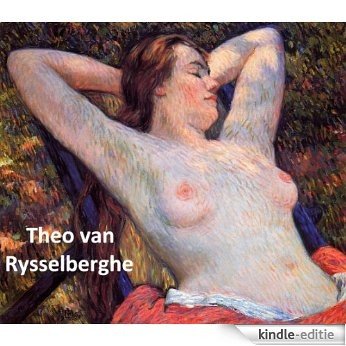 186 Color Paintings of Theo van Rysselberghe - Belgian Neo-impressionist Painter (November 23, 1862 - December 14, 1926) (English Edition) [Kindle-editie]