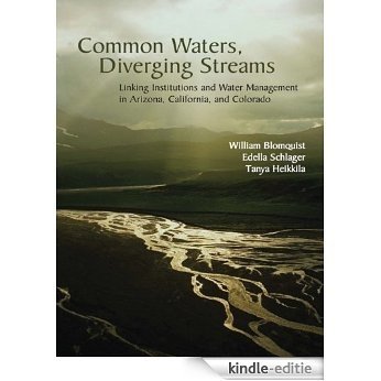 Common Waters, Diverging Streams: Linking Institutions and Water Management in Arizona, California, and Colorado [Kindle-editie]