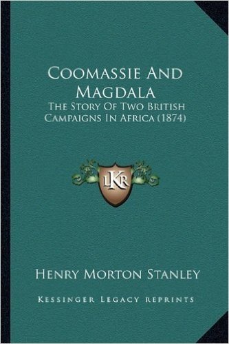 Coomassie and Magdala: The Story of Two British Campaigns in Africa (1874)
