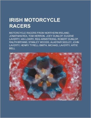 Irish Motorcycle Racers: Reg Armstrong, Stanley Woods, Henry Tyrell-Smith, Manliff Barrington, Fay Taylour, Richard Britton, Alec Bennett