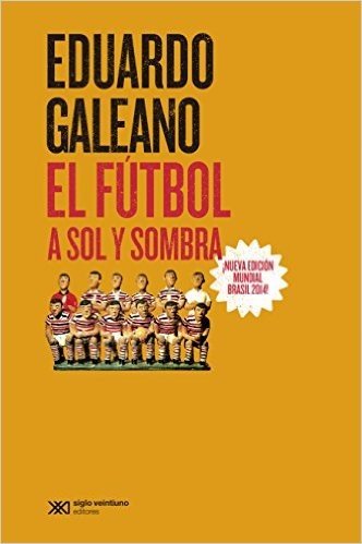 El fútbol a sol y sombra (Biblioteca Eduardo Galeano)