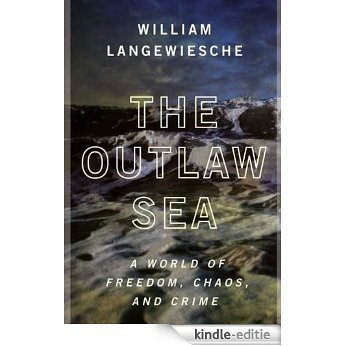 The Outlaw Sea: A World of Freedom, Chaos, and Crime [Kindle-editie]