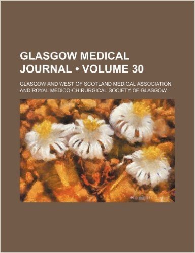 Glasgow Medical Journal (Volume 30)