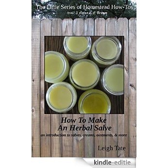How To Make an Herbal Salve: an introduction to salves, creams, ointments, & more (The Little Series of Homestead How-Tos from 5 Acres & A Dream Book 3) (English Edition) [Kindle-editie]