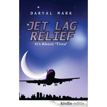 Jet Lag Relief: It's About Time (English Edition) [Kindle-editie]