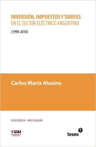 Inversion, Impuestos y Tarifas En El Sector Electrico Argentino: 1990-2010