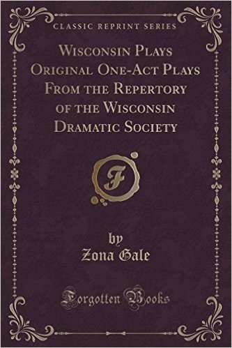 Wisconsin Plays Original One-Act Plays from the Repertory of the Wisconsin Dramatic Society (Classic Reprint)
