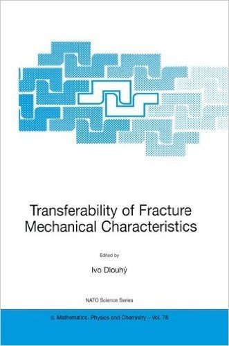 Transferability of Fracture Mechanical Characteristics: Proceedings of the NATO Final Project Workshop on Fracture Resistance of Steels for Containers ... to 6 November 2001 (Nato Science Series II:)