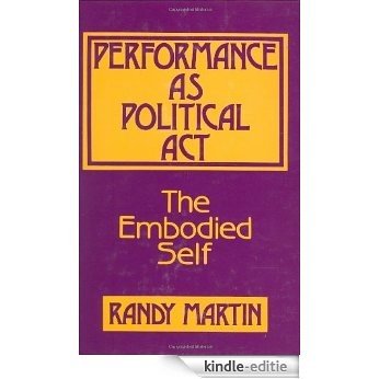 Performance as Political Act: The Embodied Self (Critical Perspectives in Social Theory) [Kindle-editie]