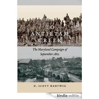 To Antietam Creek: The Maryland Campaign of September 1862 [Kindle-editie]
