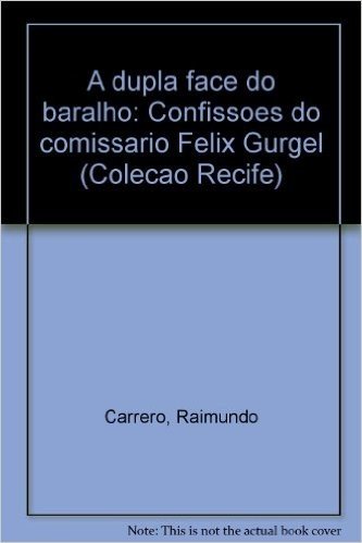 A Dupla Face Do Baralho: Confissoes Do Comissario Felix Gurgel (Colecao Recife) (Portuguese Edition)