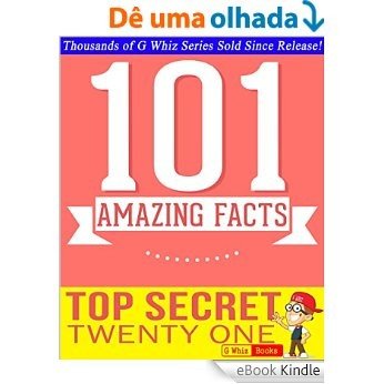 Top Secret Twenty One - 101 Amazing Facts You Didn't Know: #1 Fun Facts & Trivia Tidbits (English Edition) [eBook Kindle]