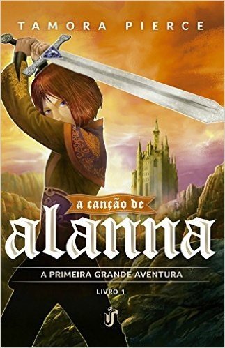 A Canção de Alanna. A Primeira Aventura - Volume 1
