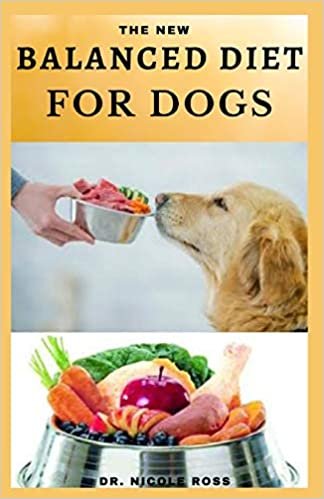 THE NEW BALANCED DIET FOR DOGS: Easy-to-prepare and healthy dog food recipes for a balanced diet.