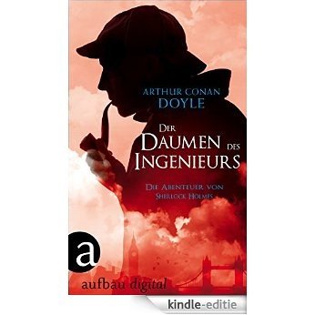 Der Daumen des Ingenieurs: Die Abenteuer des Sherlock Holmes (German Edition) [Kindle-editie]