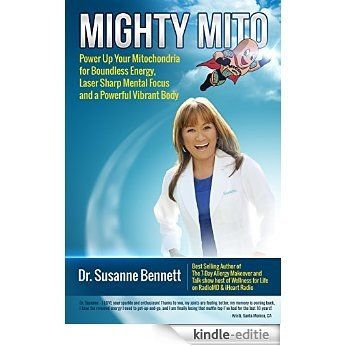 Mighty Mito: Power Up Your Mitochondria for Boundless Energy, Laser Sharp Mental Focus and a Powerful Vibrant Body (English Edition) [Kindle-editie]