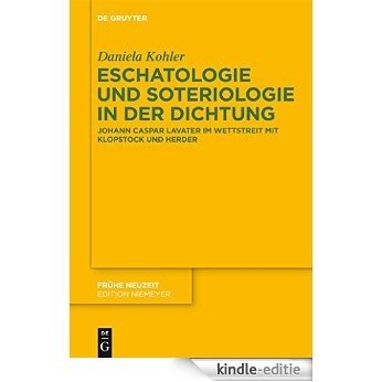 Eschatologie und Soteriologie in der Dichtung: Johann Caspar Lavater im Wettstreit mit Klopstock und Herder (Frühe Neuzeit) [Kindle-editie]