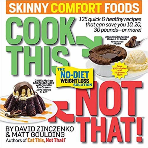 Cook This, Not That! Skinny Comfort Foods: 125 quick & healthy meals that can save you 10, 20, 30 pounds or more.