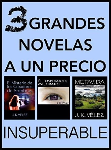 3 Grandes Novelas a un Precio Insuperable: El Misterio de los Creadores de Sombras, El Inspirador Mejorado y Metavida (Spanish Edition)