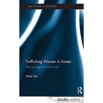 Trafficking Women in Korea: Filipina migrant entertainers (ASAA Women in Asia Series) [Kindle-editie]