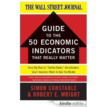 The WSJ Guide to the 50 Economic Indicators That Really Matter: From Big Macs to "Zombie Banks," the Indicators Smart Investors Watch to Beat the Market (Wall Street Journal Guides) [Kindle-editie]