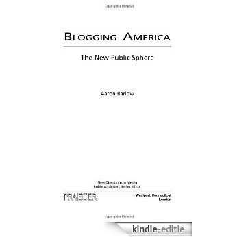 Blogging America: The New Public Sphere (New Directions in Media) [Kindle-editie]