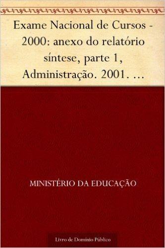 Exame Nacional de Cursos - 2000: anexo do relatório síntese parte 1 Administração. 2001. INEP. 110p.