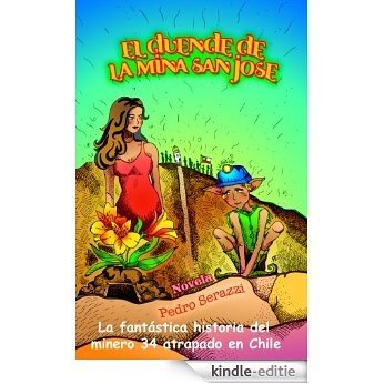 EL DUENDE DE LA MINA SAN JOSE (NOVELA DE FICCION INSPIRADA EN LOS 33 MINEROS DE ATACAMA) (NOVELAS DE PEDRO SERAZZI) (Spanish Edition) [Kindle-editie]